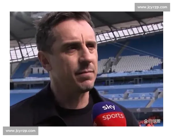 内维尔点破英超格局：阿森纳是唯一稳定高水平独苗